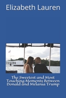 The Sweetest and Most Touching Moments Between Donald and Melania Trump B08FB17WCB Book Cover