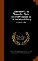 Calendar of the Clarendon State Papers Preserved in the Bodleian Library, Vol. 1: To January, 1649 (Classic Reprint) 114384680X Book Cover