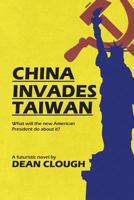 China Invades Taiwan: What Will the New American President Do About It? 1483458717 Book Cover