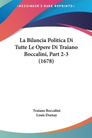 La Bilancia Politica Di Tutte Le Opere Di Traiano Boccalini, Part 2-3 (1678) 116621382X Book Cover