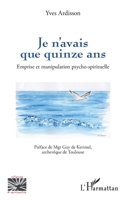 Je n’avais que quinze ans: Emprise et manipulation psycho-spirituelle (Religions Et Spiritualité) (French Edition) 2336409127 Book Cover