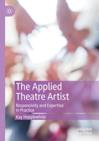 The Applied Theatre Artist: Responsivity and Expertise in Practice 3030472671 Book Cover