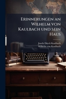 Erinnerungen An Wilhelm Von Kaulbach Und Sein Haus (1918) 124621198X Book Cover