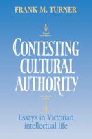 Contesting Cultural Authority: Essays in Victorian Intellectual Life 0521068789 Book Cover