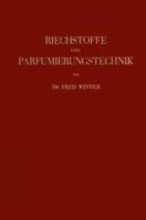 Riechstoffe Und Parfumierungstechnik: Genesis, Charakteristik Und Chemie Der Riechstoffe Unter Besonderer Berucksichtigung Ihrer Praktischen Verwendung Zur Herstellung Komplexer Riechstoff-Gemische 3709156742 Book Cover