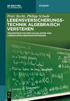 Lebensversicherungstechnik Algebraisch Verstehen: Grundstruktur Der Kalkulation Von Lebensversicherungsvertr�gen 3110740710 Book Cover