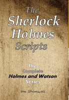 The Sherlock Holmes Scripts: The Complete Holmes and Watson Series 1543162142 Book Cover
