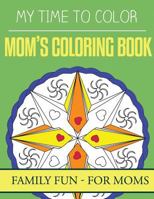 My Time to Color: Family Coloring Books - Mom's Coloring Book 153527171X Book Cover