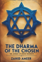 The Dharma of the Chosen: The Journey of Jewish Buddhists B0F1TDSP8W Book Cover