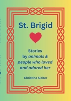 Saint Brigid - Stories from the animals and people who loved and admired her: Stories from the animals and people who loved and admired her 1446176193 Book Cover