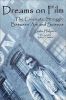 Dreams on Film: The Cinematic Struggle Between Art and Science 0786415967 Book Cover