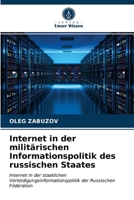 Internet in der militärischen Informationspolitik des russischen Staates: Internet in der staatlichen Verteidigungsinformationspolitik der Russischen Föderation 6203093750 Book Cover