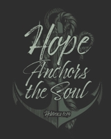 Hope Anchors the Soul Hebrews 6: 19: Weekly Planner - Notes - Priorities - January 1, 2020 - December 31, 2020 - 8 x 10 1704034736 Book Cover