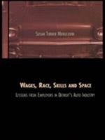 Wages, Race, Skills and Space: Lessons from Employers in Detroit's Auto Industry 0815328443 Book Cover