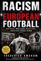 RACISM IN EUROPEAN FOOTBALL: Black Players, White Crowds, Monkey Chants and the Crisis of Modern Football B0H3TBB1RD Book Cover