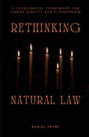 Rethinking Natural Law: A Theological Framework for Human Dignity and Flourishing B0FDVLC5C8 Book Cover