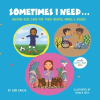 SOMETIMES I NEED...: Helping kids care for their hearts, minds & bodies 1949633675 Book Cover