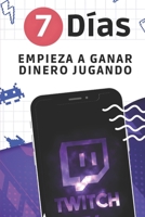 7 DÍAS: EMPIEZA A GANAR DINERO JUGANDO B0C1J1Y6FQ Book Cover