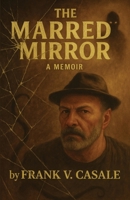 The Marred Mirror - A Memoir 1421836068 Book Cover
