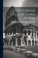 C. Iulii Solini Collectanea Rerum Memorabilium 1021189383 Book Cover