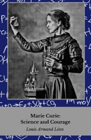Marie Curie: Science and Courage: The life of the woman who revolutionised physics and chemistry B0FM3NDTW2 Book Cover