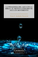 LA PEDAGOGIA DEL AGUA EN LA BIBLIA. EL MOTIVO LITERARIO DE AGUA EN MOVIMIENTO (Spanish Edition) B0CKJGCL5P Book Cover
