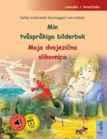 Min tvåspråkiga bilderbok - Moja dvojezicna slikovnica (svenska / kroatiska): Sefas vackraste barnsagor i en volym, med ljudbok och video online (Swedish Edition) 3756305317 Book Cover