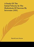 A Study Of The Initial Velocity In The Hydrolysis Of Sucrose By Invertase (1921) 1169532918 Book Cover