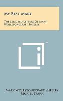 My Best Mary: The Selected Letters of Mary Wollstonecraft Shelley 1258139340 Book Cover