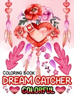 Dream Catcher Colorful Coloring Book: Cute Dreamcatcher Adult Coloring Book Valentine Day Gift , Stress Relief Gifts for Adult With Funny Dreamcatcher B08TRLB2W5 Book Cover