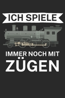 Ich spiele immer noch mit Zügen: Bestandsbuch für Eisenbahner und Modelleisenbahn Fans mit Spruch. 120 Seiten mit Seitenzahlen. Zum verfolgen des Modell-Bestands. (German Edition) B084WJL81R Book Cover