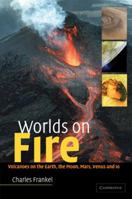 Worlds on Fire: Volcanoes on the Earth, the Moon, Mars, Venus and Io 0521803934 Book Cover