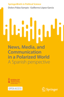 News, Media, and Communication in a Polarized World: A Spanish perspective (SpringerBriefs in Political Science) 3031866193 Book Cover