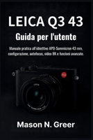 Leica Q3 43 Guida per l'utente: Manuale pratica all’obiettivo APO-Summicron 43 mm, configurazione, autofocus, video 8K e funzioni avanzate. (Italian Edition) B0FKLZTDXM Book Cover