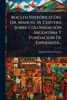 Boceto HistÃ3rico Del Dr. Manuel M. Cervera Sobre ColonizaciÃ3n Argentina Y FundaciÃ3n De Esperanza... (Spanish Edition) 1024472167 Book Cover