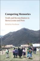 Competing Memories: Truth and Reconciliation in Sierra Leone and Peru 1107185696 Book Cover