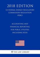 Accounting and Financial Reporting for Public Utilities Including RTOs (US Federal Energy Regulatory Commission Regulation) (FERC) 1727769619 Book Cover