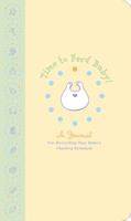 Time to Feed Baby: A journal for recording your baby's feeding schedule 0307345181 Book Cover