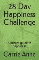 28 Day Happiness Challenge: A pocket guide to happiness 1094950009 Book Cover
