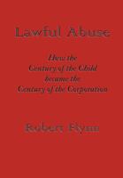 Lawful Abuse Lawful Abuse: How the Century of the Child Became the Century of the Corpohow the Century of the Child Became the Century of the Cor 1609402774 Book Cover
