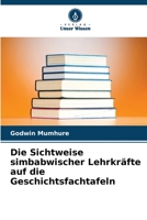 Die Sichtweise simbabwischer Lehrkräfte auf die Geschichtsfachtafeln 6205672189 Book Cover