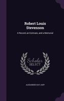 Robert Louis Stevenson: A Record, an Estimate, and a Memorial 1162682353 Book Cover