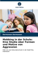 Mobbing in der Schule: Eine Studie über Formen und Motive von Aggression: Fälle von zwei Sekundarschulen in der Stadt Palu, Indonesien 6202733705 Book Cover