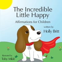 The Incredible Little Happy: Affirmations for Children 1948679159 Book Cover