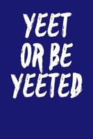 Yeet Or Be Yeeted: Dot Grid Notebook 6x9 120 Pages 1094737658 Book Cover