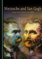 Nietzsche and Van Gogh: Imaginations of 1888 1036450031 Book Cover