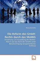 Die Reform des GmbH-Rechts durch das MoMiG: Entstehung und Auswirkung der MoMiG- Reform auf das Recht der GmbH's unter Berücksichtigung europarechtlicher Einflüsse 3639264436 Book Cover