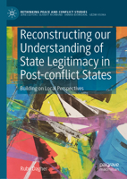 Reconstructing our Understanding of State Legitimacy in Post-conflict States: Building on Local Perspectives 3030672530 Book Cover