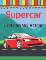 Supercar Coloring Book: A Collection of Cool Sport Cars and Race Cars For Kids B08Y4GT9L8 Book Cover