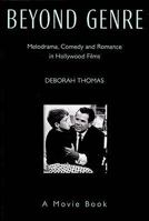 Beyond Genre: Melodrama, Comedy and Romance in Hollywood Films. Deborah Thomas 0906506174 Book Cover